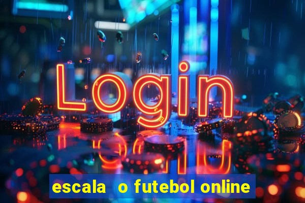 escala  o futebol online